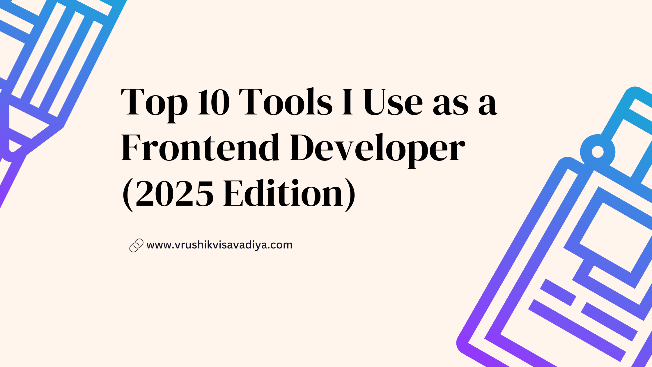 Top 10 Frontend Tools I Use in 2025